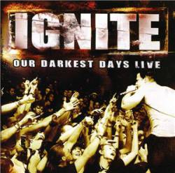 Ignite (USA) : Our Darkest Days Live